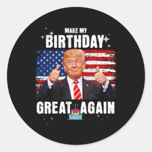 My Birthday Great Again  Classic Round Sticker