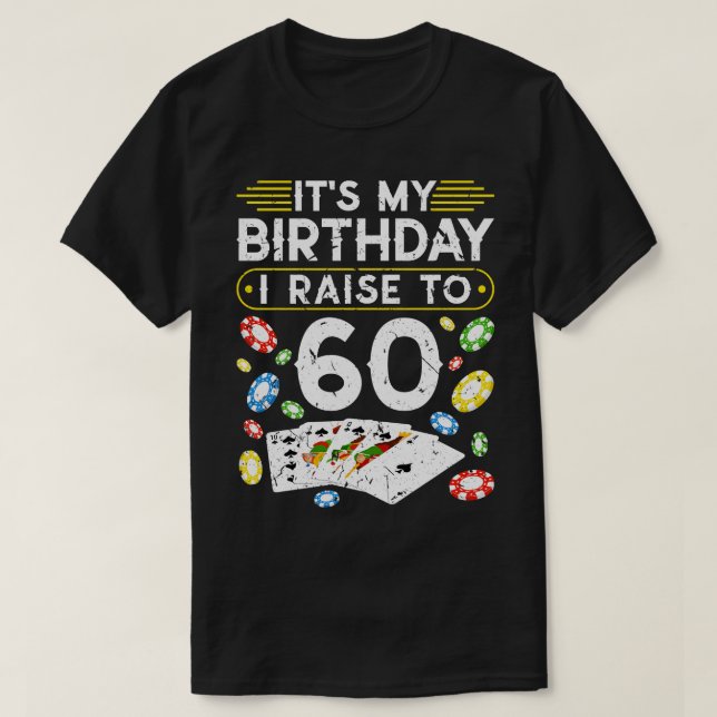 My Birthday I Raise To 60 Poker T-Shirt (Design Front)