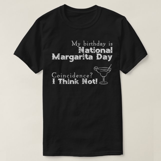 My Birthday is National Margarita Day  T-Shirt (Design Front)