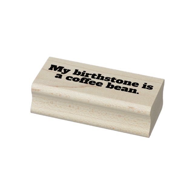 My birthstone is a coffee bean. rubber stamp (Stamp)