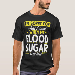 My Blood Sugar Was Low Diabetes Awareness T-Shirt