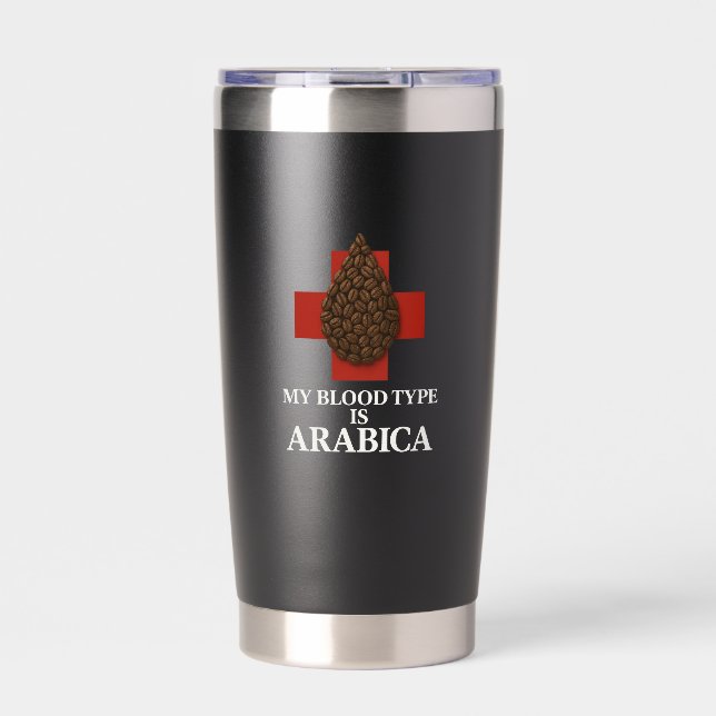 My Blood Type is Arabica Premium Thermal Tumbler (Front)