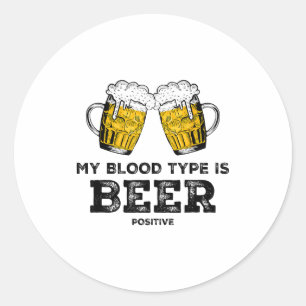 My Blood Type Is Beer Sitive Funny Sarcastic Beer Classic Round Sticker