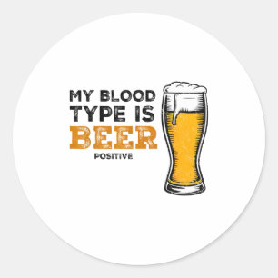 My Blood Type Is Beer Sitive Funny Sarcastic Beer  Classic Round Sticker