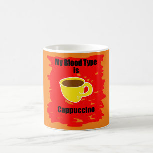 My Blood Type Is Cappuccino Coffee Mug