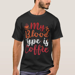 my blood type is coffee T-Shirt