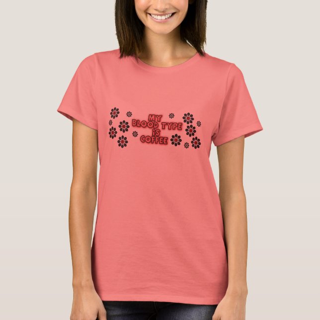 my blood type is coffee T-Shirt (Front)