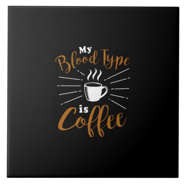 my blood type is coffee tile (Front)