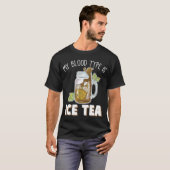 My Blood Type Is Ice Tea Funny Iced Tea Drinker T-Shirt (Front Full)