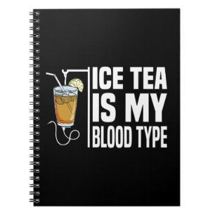 My Blood Type Is Ice Tea I Iced Tea Nurse Ice Tea Notebook