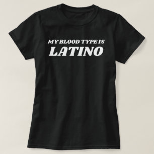 My Blood Type Is Latino,latin heritage hispanic he T-Shirt