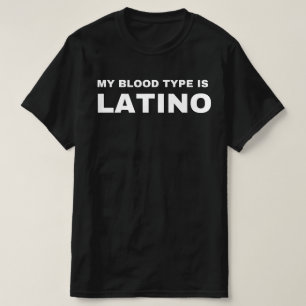 My Blood Type Is Latino,latin heritage hispanic he T-Shirt