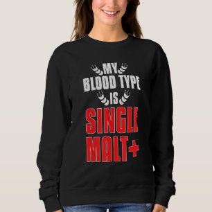 My Blood Type Is Malt Plus Whiskey Sweatshirt