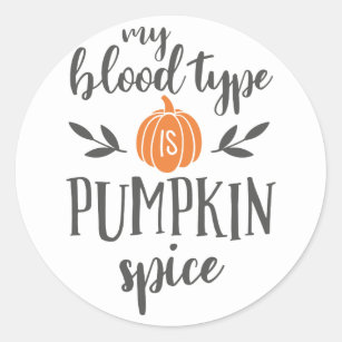 My Blood Type is Pumpkin Spice Classic Round Sticker