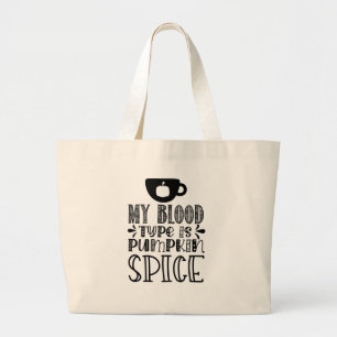 My Blood Type Is Pumpkin Spice Large Tote Bag