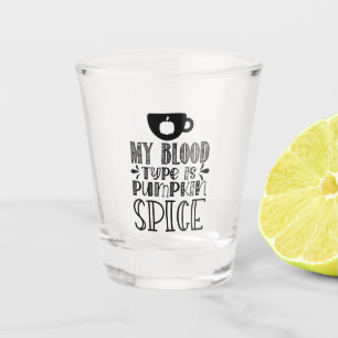 My Blood Type Is Pumpkin Spice Shot Glass