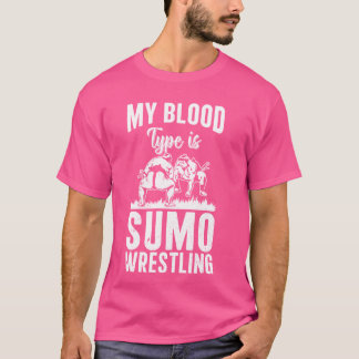 My blood type is sumo wrestling - Funny Sumo Fight T-Shirt