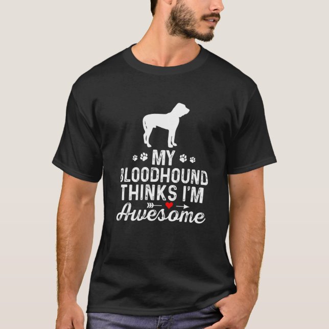 My Bloodhound Thinks I’m Awesome Best Pet Dog Owne T-Shirt (Front)
