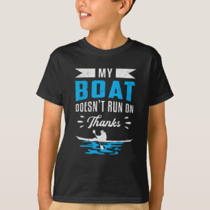 My Boat Doens't Run On Thanks Kayak Boat Boating T-Shirt