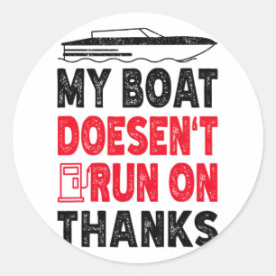 My Boat Doesen't Run On Thanks Boating Sayings Boa Classic Round Sticker