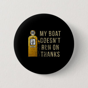 My Boat Doesn't Run On Thanks 6 Cm Round Badge