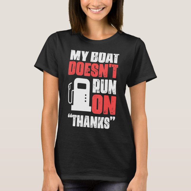 My Boat Doesn't Run On Thanks   Boat Owner T-Shirt (Front)