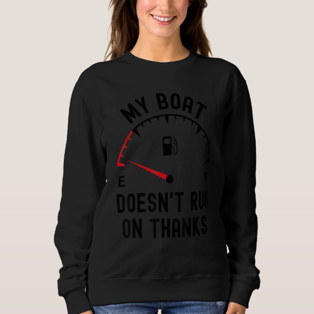 my boat doesnt run on thanks  boating empty fuel G Sweatshirt (Front)
