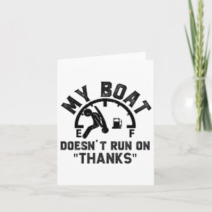 My Boat Doesn't Run On Thanks Boating For Boat Own Card