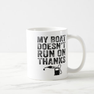 My Boat Doesn't Run On Thanks Boating Gifts For Bo Coffee Mug
