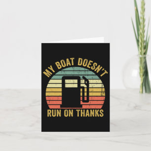 My Boat Doesn't Run On Thanks Boating Owner Funny  Card
