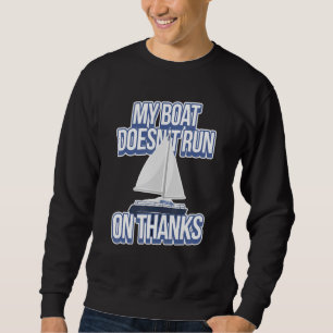 My Boat Doesn't Run On Thanks   Boating Sweatshirt