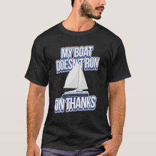 My Boat Doesn't Run On Thanks   Boating T-Shirt