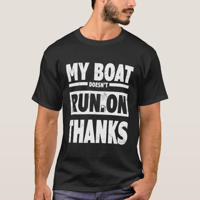 My Boat Doesn'T Run On Thanks Boating Tee For Boat (Front)