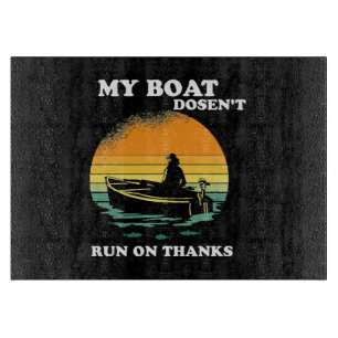 My Boat Doesnt Run On Thanks Cutting Board
