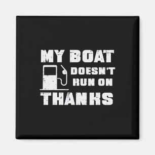 My Boat Doesn't Run On Thanks Funny Boat Owner Cap Magnet