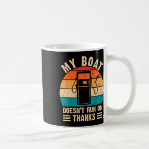 My Boat Doesn't Run On Thanks Funny Boating Coffee Mug