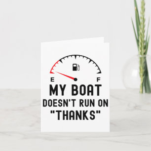 My Boat Doesn't Run On Thanks Funny Boating Empty  Card