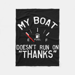My Boat Doesn't Run On Thanks Funny Boating Fleece Blanket
