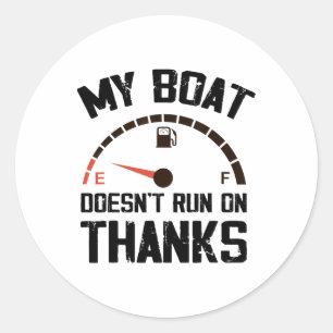 My Boat Doesn't Run On Thanks Funny Boating For Bo Classic Round Sticker