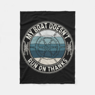 My Boat Doesnt Run On Thanks Funny Boating Stuff C Fleece Blanket
