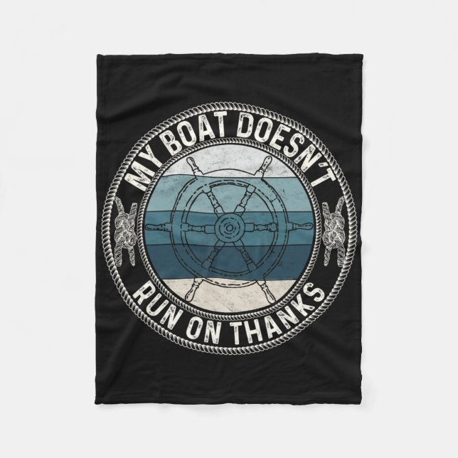 My Boat Doesnt Run On Thanks Funny Boating Stuff C Fleece Blanket (Front)