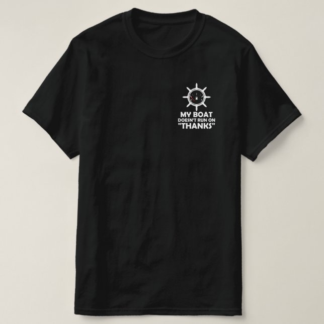 My Boat Doesn't Run On Thanks Funny Boating T-Shirt (Design Front)