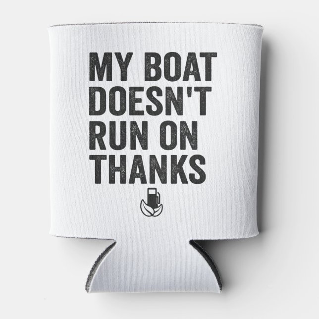 My Boat Doesn't Run on Thanks Funny Cruising Gift Can Cooler (Front)