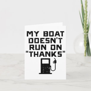 My Boat Doesnt Run On Thanks Funny Expensive Gas B Card