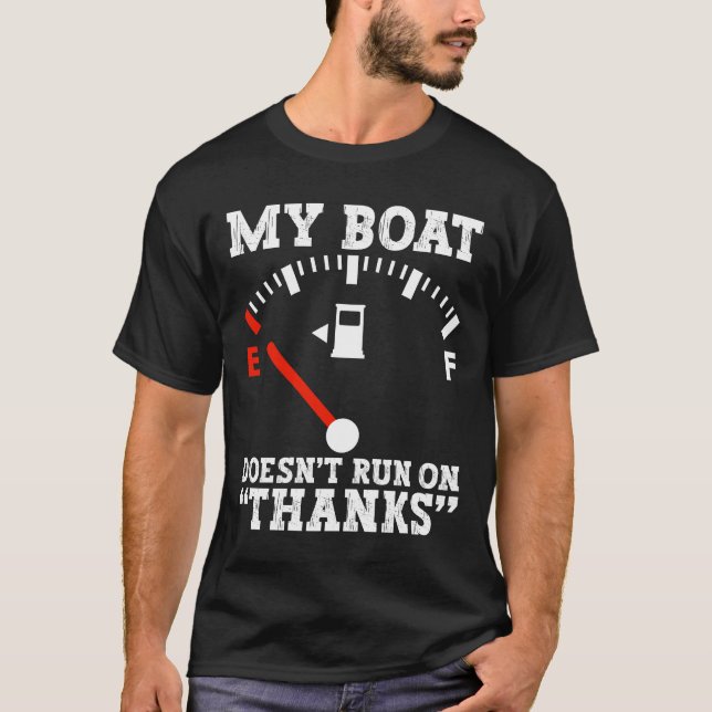 My Boat Doesnt Run On Thanks Funny Expensive Gas T-Shirt (Front)