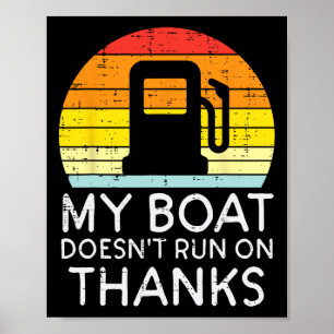 My Boat Doesnt Run On Thanks Funny Gas Joke Boat C Poster