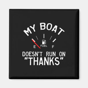 My Boat Doesn't Run On Thanks' Funny  Magnet