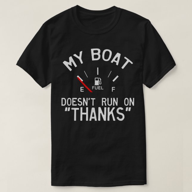 My Boat Doesn't Run on Thanks Funny  T-Shirt (Design Front)