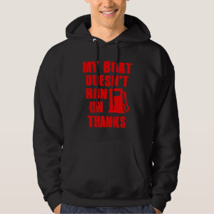 My Boat Doesn't Run On Thanks Hoodie