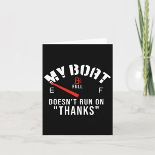 My Boat Doesn't Run On Thanks One Of Funny Boating Card